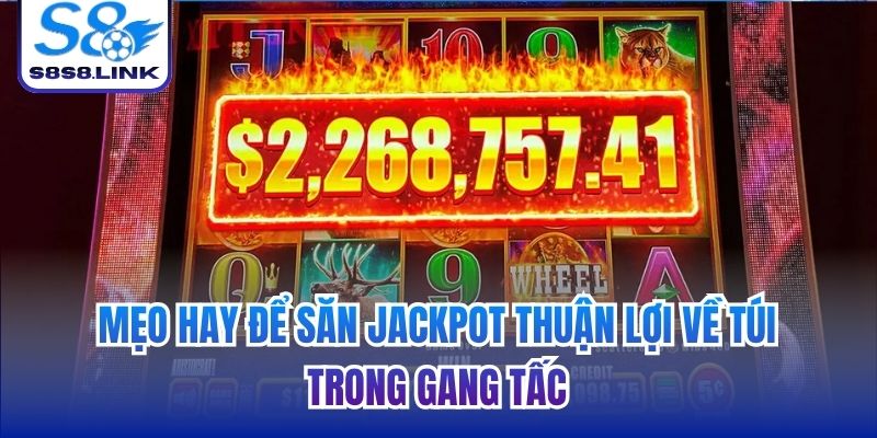 Mẹo hay để săn Jackpot thuận lợi về túi trong gang tấc